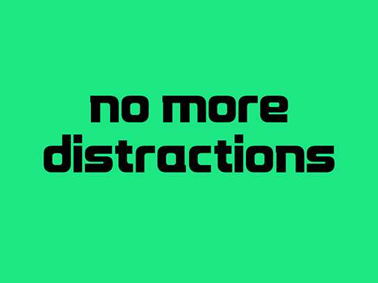 No More Distractions